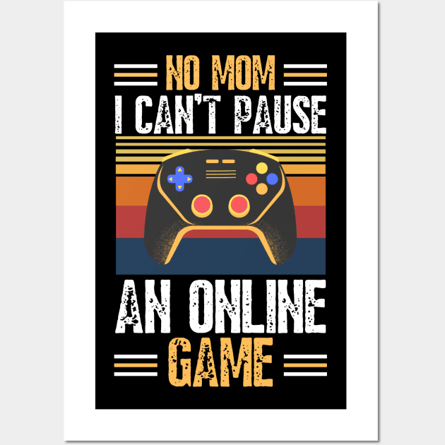 no mom I can’t pause an online game Wall Art by JustBeSatisfied